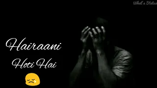 Hairaani Hoti Hai | Whatsapp Status | Arjit Singh | Hairaani Song Status | Lyrical Video |ArjitSingh