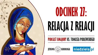 Podcast umajony | 27 | „Relacja z relacji” | ks. Tomasz Podlewski