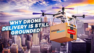 Why Drone Delivery Hasn't Become Mainstream?