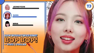 » 'BOP BOP!' (VIVIZ) | How Would TWICE Sing? | COLLAB «