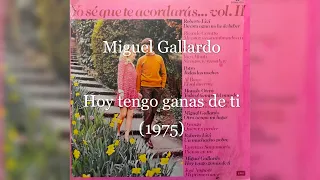 💖Miguel Gallardo - Hoy tengo ganas de ti (1975)💖
