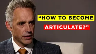 Jordan Peterson on "How To Become Articulate" - BEST ADVICE