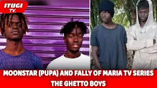 MOONSTAR (PUPA) AND FALLY THE GHETTO BOYS AKA THE CHOKORAS OF MARIA TV SERIES - ITUGI TV