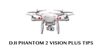 DJI Phantom 2 Vision Plus Tips Part 1