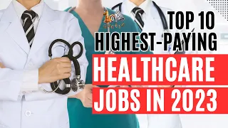 Top 10 Highest Paying Healthcare Jobs in 2023