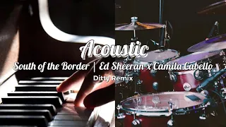 Ed Sheeran - South of the Border ft Camila Cabello (Acoustic) | DittyTokyo Remix