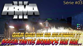 Arma 3 Altis Life Brasil - Quem Quer Ser Um Milionário ? Assaltantes Hue Hue - Série #04 (PT-BR)