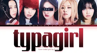 BLACKPINK (블랙핑크) "Typa Girl" || 5 Members Ver. (You As A Member)