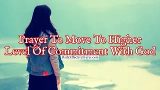 Prayer To Move To a Higher Level Of Commitment With God
