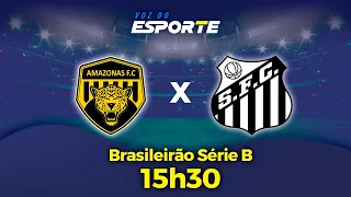 AMAZONAS X SANTOS - NARRAÇÃO AO VIVO | CAMPEONATO BRASILEIRO SÉRIE B - 11/05/2024