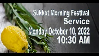 Sukkot Morning Festival Services October 10, 2022 10:30 AM