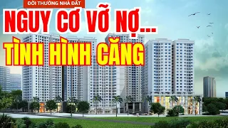 NGUY CƠ VỠ NỢ, TÌNH HÌNH CĂNG ĐẤY