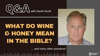What Do Wine and Honey Mean in the Bible? LIVE Q&A for May 25, 2023 - David Guzik, Enduring Word