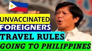 LATEST TRAVEL RULES IF YOU ARE UNVACCINATED FOREIGNER GOING TO PHILIPPINES