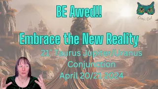 Weirdly Cosmic Astrology | EMBRACE THE AWE!! | Jupiter/Uranus 21˚ Taurus April 20/21 2024.