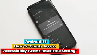 Android 13 How To Grants Access "Accessibility Access Restricted Setting"