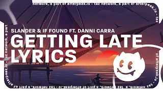 SLANDER & if found - Getting Late (Lyrics) ft. Danni Carra