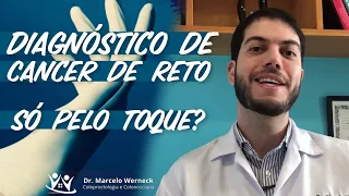 Dá pra diagnosticar câncer de reto só pelo toque retal?