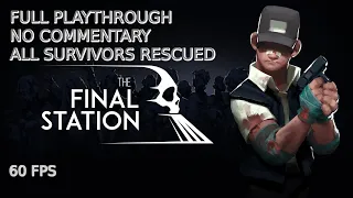 The Final Station - FULL GAME [No Commentary] All Survivors Rescued!