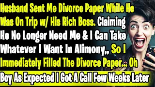 Husband Sent Me Divorce Paper While He Was On Trip w/ His Rich Boss. Claiming He No Longer Need Me
