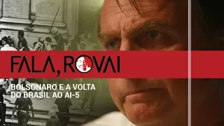 Fala, Rovai | Bolsonaro e a volta do Brasil ao AI-5