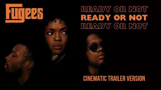 Ready Or Not - Fugees - Cinematic Trailer Version