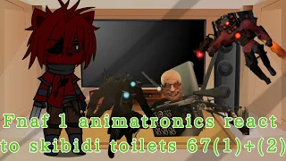 Fnaf 1 animatronics react to skibidi toilets 67 (1)+(2) [gacha reaction]