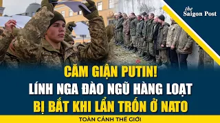 Toàn cảnh thế giới 11/5: Căm giận Putin! Lính Nga đào ngũ hàng loạt, bị bắt khi lẩn trốn ở NATO