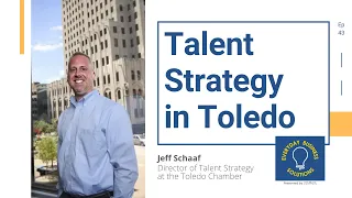 Talent Strategy in Toledo, Ohio with Jeff Schaaf