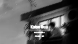 Kaise Hua [ Slowed+ Reverb ] - Full Song | 1250 AM - LOFI || @VishalMishraofficial