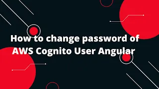 Authentication using the AWS Cognito In Angular #6 How to change password of AWS Cognito User