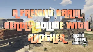 A freight train gently collide with another in GTA 5