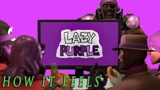 How it FEELS to Watch LazyPurple