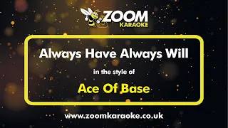 Ace Of Base - Always Have Always Will - Karaoke Version from Zoom Karaoke
