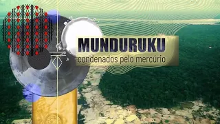 Munduruku | Condenados pelo mercúrio