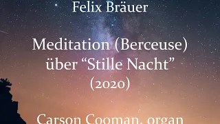 Felix Bräuer — Meditation (Berceuse) über “Stille Nacht” (2020) for organ