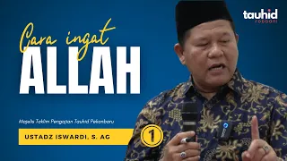 Cara Ingat Allah - Kajian Tauhid | Ustadz Iswardi, S. Ag (Part 1/3)