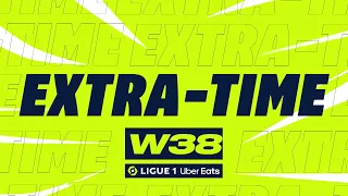 Extra-time : Week 38 - Ligue 1 Uber Eats / 2022-2023