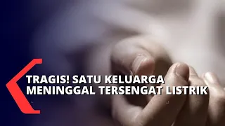 Tragis! Satu Keluarga Meninggal Dunia karena Tersengat Listrik