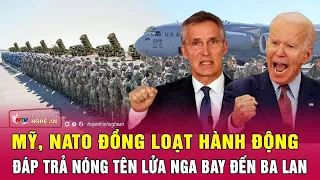 Điểm nóng quốc tế: Mỹ, NATO đồng loạt hành động đáp trả nóng tên lửa Nga bay đến Ba Lan