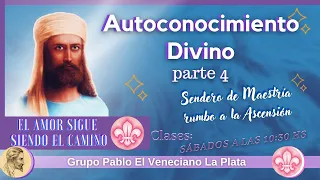 Parte 4 de: Autoconocimiento Divino - Sendero de Maestría rumbo a la Ascensión