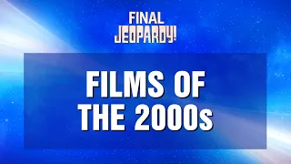 Final Jeopardy!: Films of the 2000s | JEOPARDY!