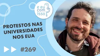 E eu com isso? #269 Protestos nas universidades nos EUA