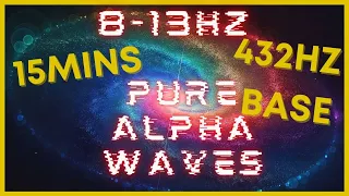 15mins 8-13hz PURE Alpha Waves | 432hz Base | VERY STRONG! | Binaural Beats | Meditation