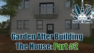 House Flipper - Garden After Building The House - Part 2 (1440p)
