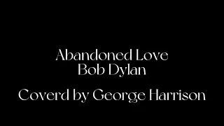 Abandoned Love (Bob Dylan's song) - George Harrison 和訳