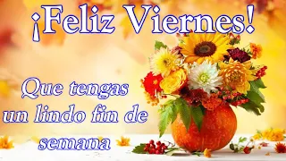 🌻Feliz viernes y buen fin de semana🌻lindo video con un lindo mensaje de buenos días para ti, ábrelo