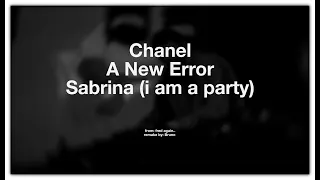 Chanel / A New Error / Sabrina (i am a party) || Fred again..