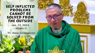 SELF INFLICTED PROBLEMS CANNOT BE SOLVED FROM THE OUTSIDE - Homily by Fr. Dave Concepcion