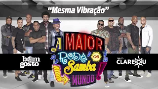 Mesma Vibração - A Maior Roda de Samba do Mundo (Lançamento Bom Gosto e Clareou)